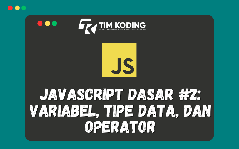 Javascript Dasar #2: Variabel, Tipe Data, dan Operator