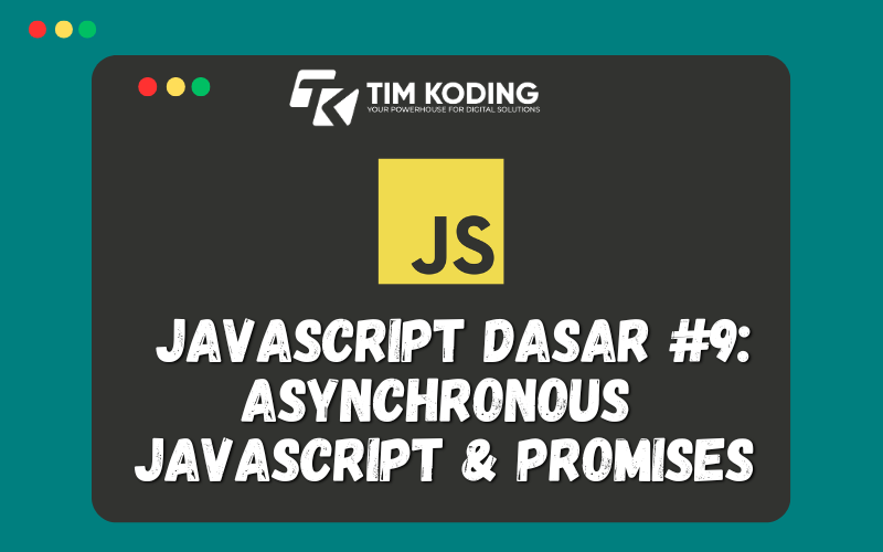 Javascript Dasar #9: Asynchronous JavaScript & Promises