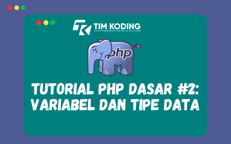Tutorial PHP Dasar #2: Variabel dan Tipe Data