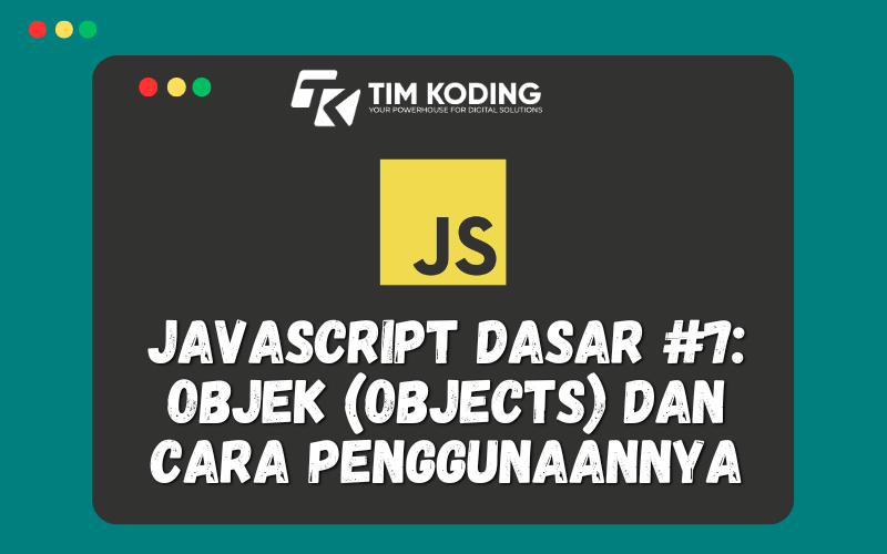 Javascript Dasar #7: Objek (Objects) dan Cara Penggunaannya