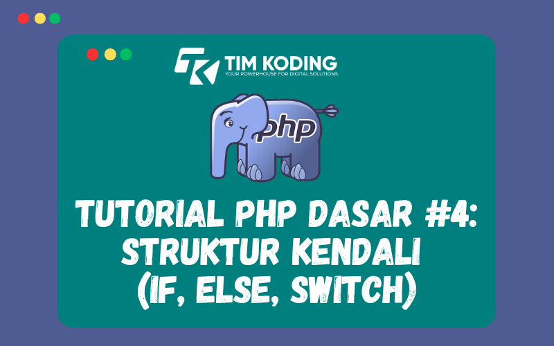 Tutorial PHP Dasar #4: Struktur Kendali  (If, Else, Switch)