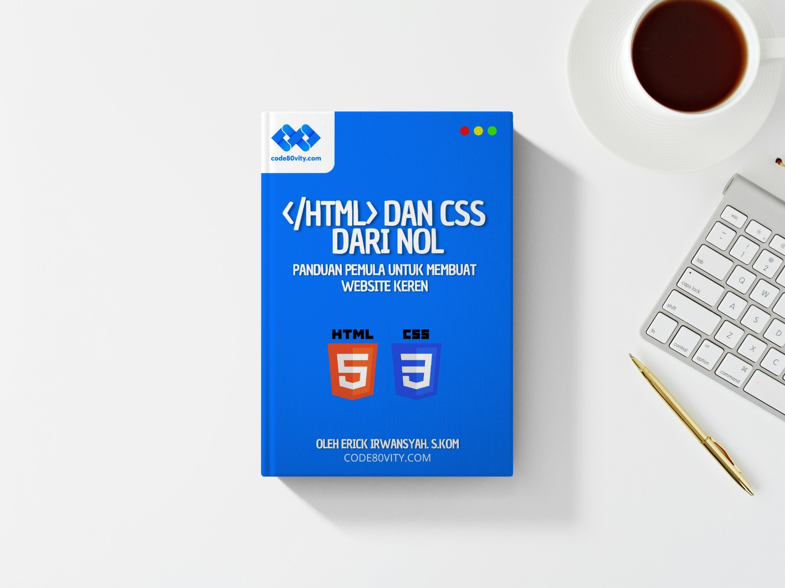 HTML DAN CSS DARI NOL : Panduan Pemula Membuat Website Keren